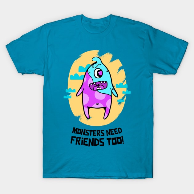 Monsters need Friends too! T-Shirt by TheWaySonic